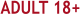 ADULT 18+